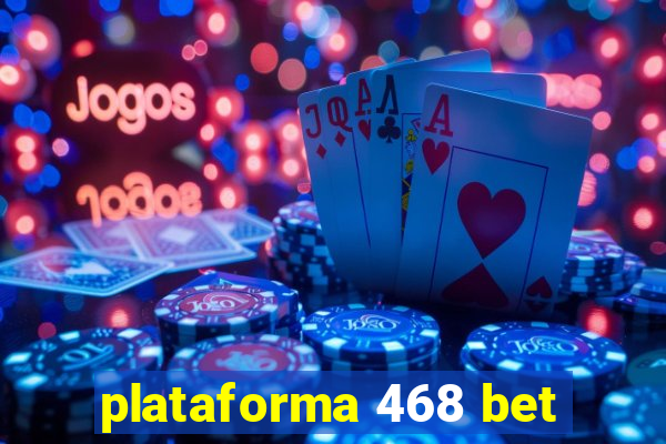 plataforma 468 bet